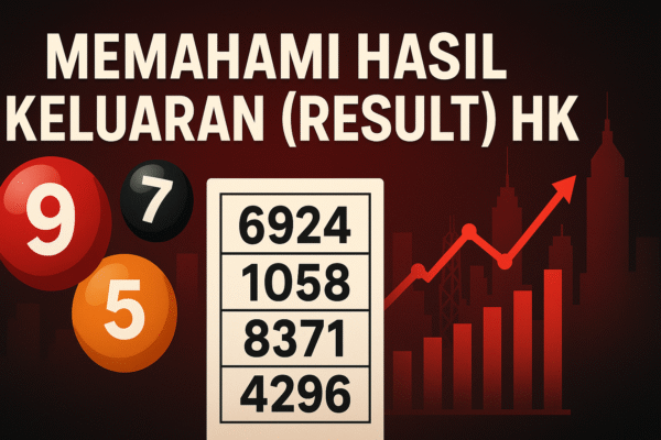 Memahami Hasil Keluaran Result HK Hasil keluaran togel Hongkong