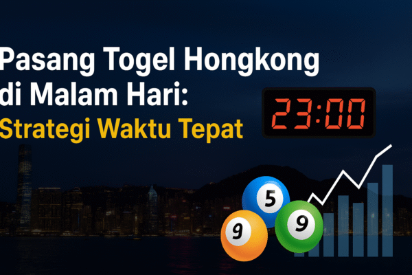 Data Hk toto Malam Ini – Pasang Togel Hongkong di Malam Hari Strategi Waktu Tepat,