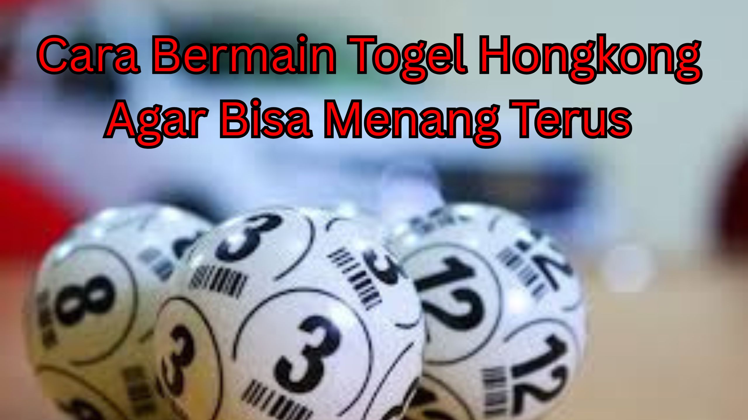 Cara Bermain Togel Hongkong Agar Bisa Menang Terus