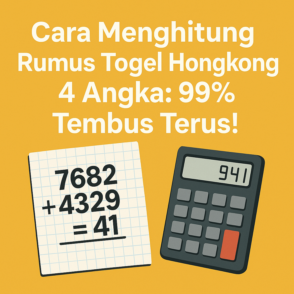 Cara Menghitung Rumus Togel Hongkong 4 Angka 99% Tembus Terus!