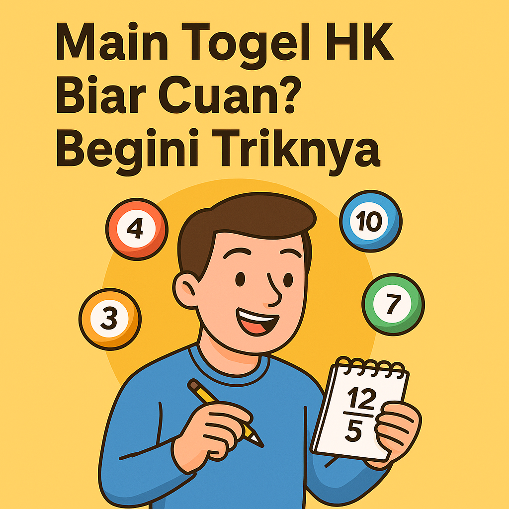 Main Togel HK Biar Cuan? Begini Triknya
