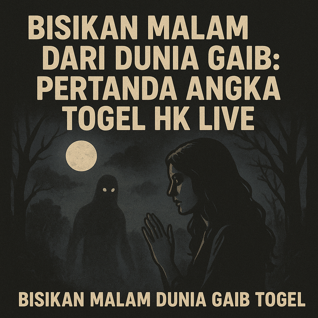Bisikan malam dunia gaib pertanda angka togel HK live