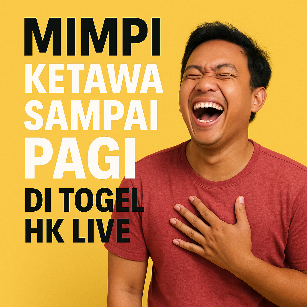 Mimpi Ketawa Sampai Pagi di Togel HK Live, prediksi angka hoki