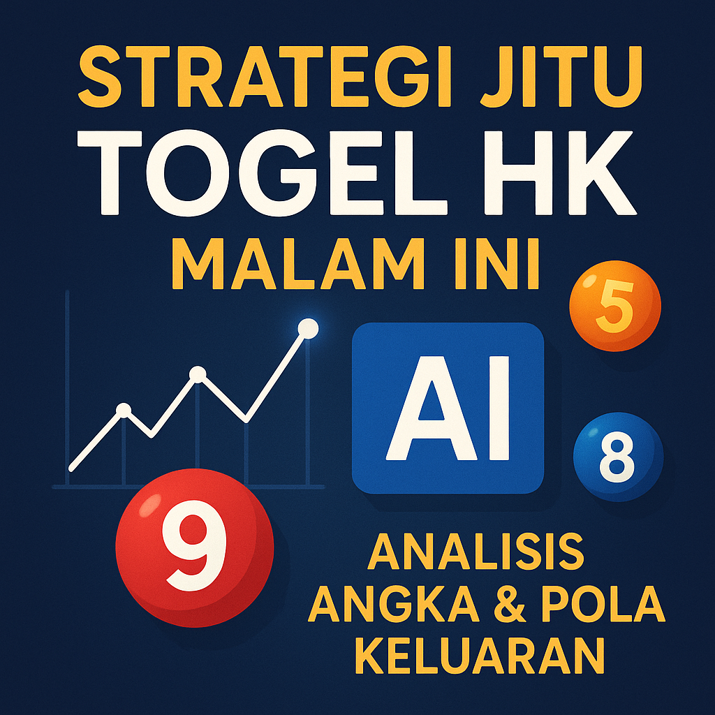 Strategi Jitu Togel HK Malam Ini Analisis Angka & Pola Keluaran